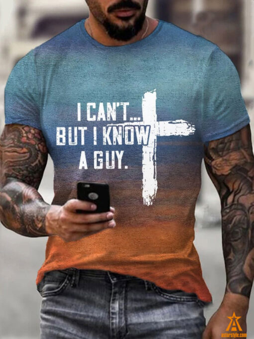 I Can’t But I Know A Guy Cross T Shirt