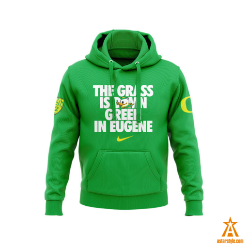 Oregon Ducks The Grass Is Damn Green In Eugene Hoodie