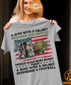 A Man With A Helmet Defending Our Country Should Make More Money Shirt