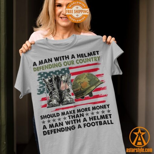 A Man With A Helmet Defending Our Country Should Make More Money Shirt