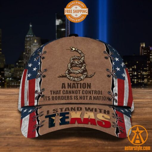 A Nation That Cannot Control Its Borders Is Not A Nation I Stand With Texas Hat