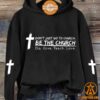 dont just go to church be the church do give teach love hoodie 2 654