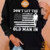 dont let the old man in toby keith sweatshirt 2 423