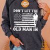 dont let the old man in toby keith sweatshirt 3 90