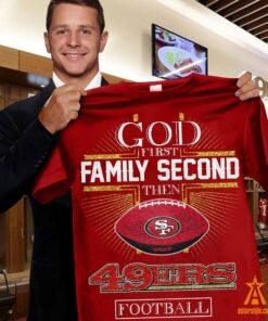 God First Family Second Then San Francisco 49ers Shirt