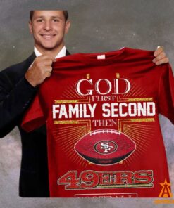 God First Family Second Then San Francisco 49ers Shirt