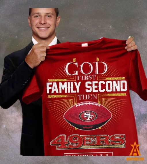 God First Family Second Then San Francisco 49ers Shirt