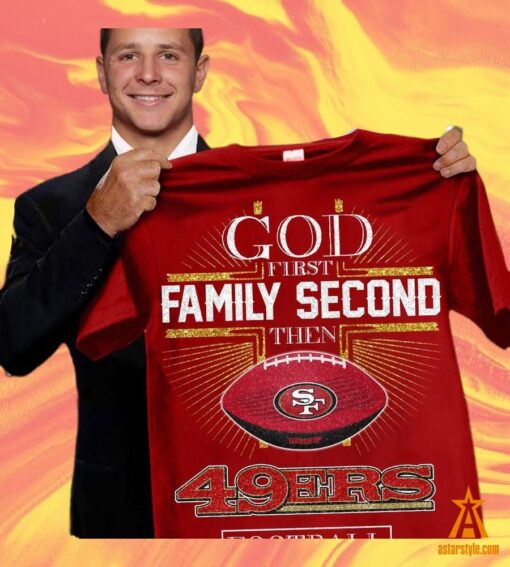 God First Family Second Then San Francisco 49ers Shirt