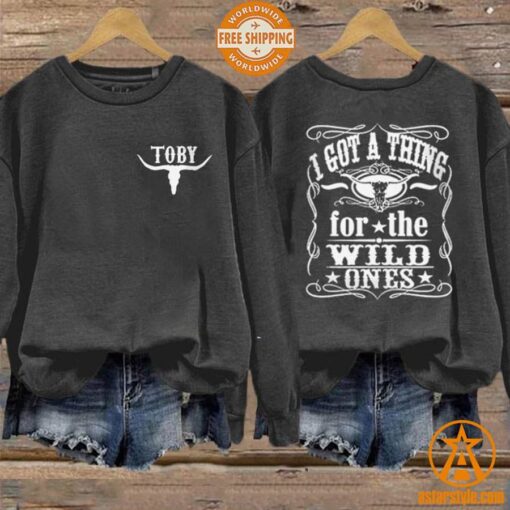 I Got A Thing For The Wild Ones Toby Keith Sweatshirt