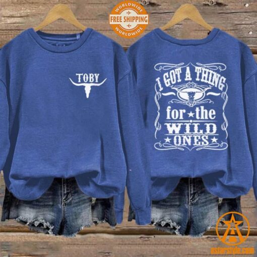 I Got A Thing For The Wild Ones Toby Keith Sweatshirt