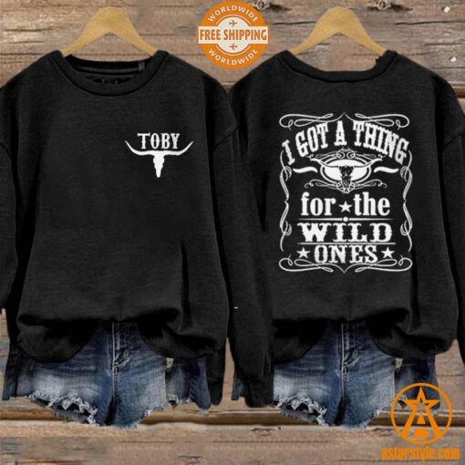 I Got A Thing For The Wild Ones Toby Keith Sweatshirt