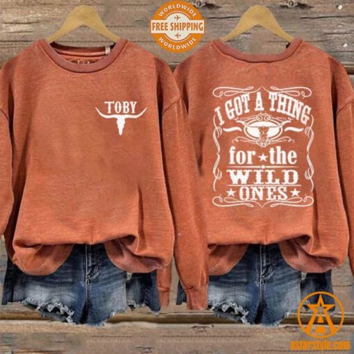 I Got A Thing For The Wild Ones Toby Keith Sweatshirt