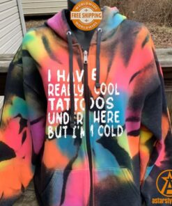 I Have Realy Cool Tattoos Under Here But I’m Cold Hoodie