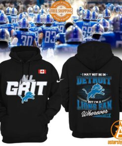 I May Not Be In Detroit But I’m An Lions Fan Wherever I Am Hoodie