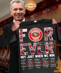 San Francisco 49ers Forever Not Just When We Win Shirt