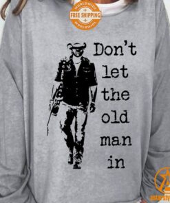 Toby Keith Don’t Let The Old Man In Sweatshirt