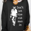 toby keith dont let the old man in sweatshirt 3 812