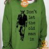 toby keith dont let the old man in sweatshirt 7 123