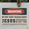 warning we may start talking about jesus at any time doormat 4 195