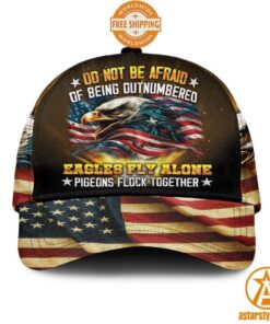 Do Not Be Afraid Of Being Outnumbered Eagles Fly Alone Pigeons Flock Together Cap