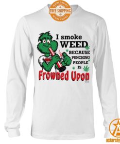 I Smoke Weed Because Punching People Is Frowned Upon Shirt