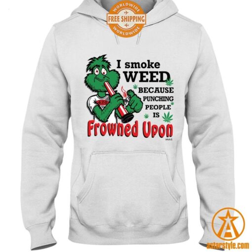 I Smoke Weed Because Punching People Is Frowned Upon Shirt