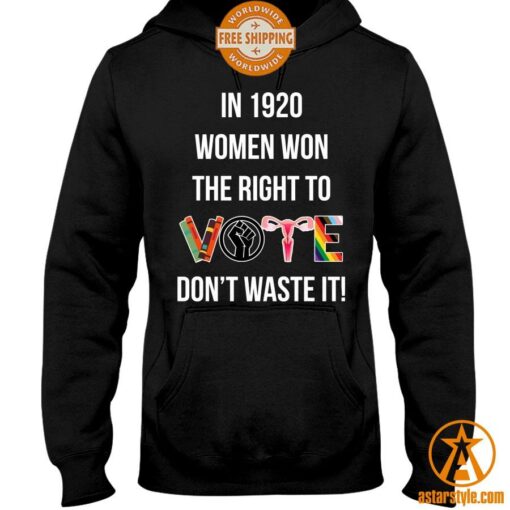 In 1920 Women Won The Right To Vote Don’t Waste It Hoodie