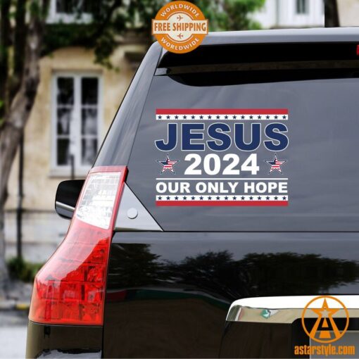 Jesus 2024 Our Only Hope American Car Sticker