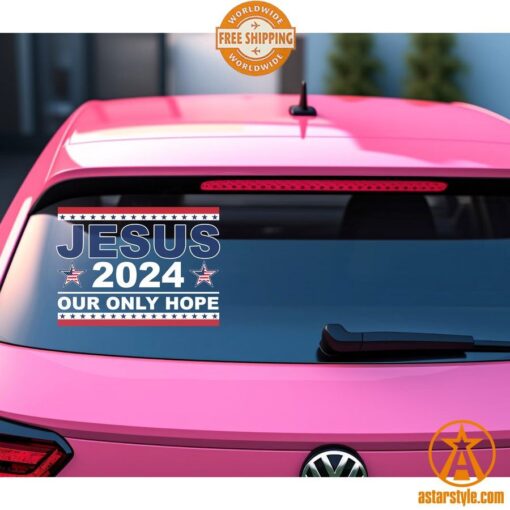 Jesus 2024 Our Only Hope American Car Sticker