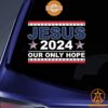 Jesus 2024 Our Only Hope American Car Sticker You look so healthy and fit