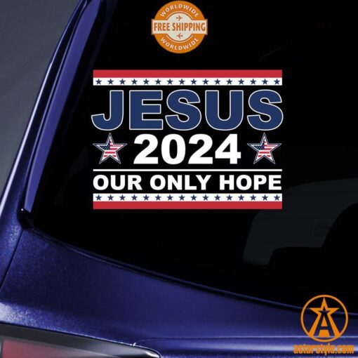 Jesus 2024 Our Only Hope American Car Sticker