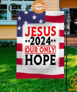 Jesus 2024 Our Only Hope Flag