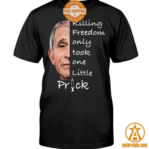 Killing Freedom Only Took One Little Prick Anthony Fauci Shirt