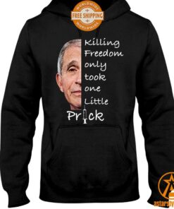 Killing Freedom Only Took One Little Prick Anthony Fauci Shirt