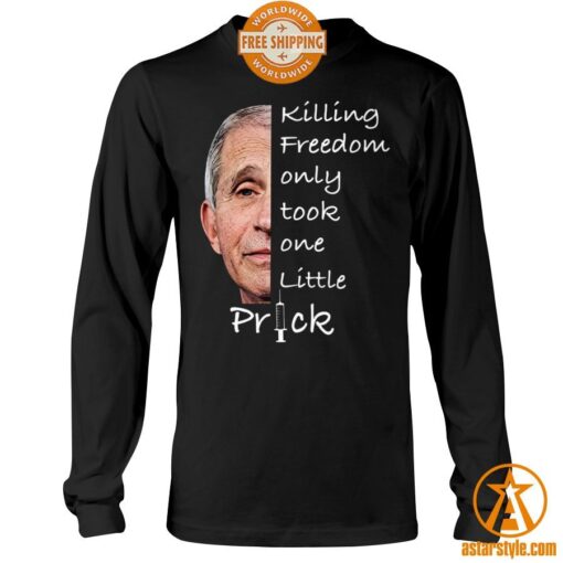 Killing Freedom Only Took One Little Prick Anthony Fauci Shirt