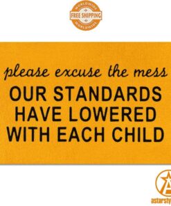 Please Excuse The Mess Our Standards Have Lowered With Each Child Doormat