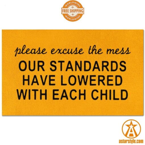 Please Excuse The Mess Our Standards Have Lowered With Each Child Doormat