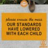 please excuse the mess our standards have lowered with each child doormat 2