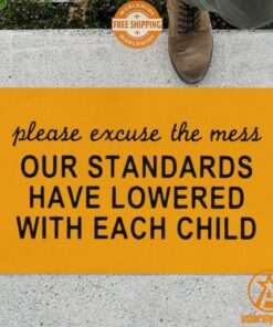 Please Excuse The Mess Our Standards Have Lowered With Each Child Doormat