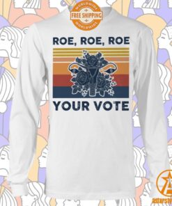 Roe Roe Roe Your Vote Feminist Shirt