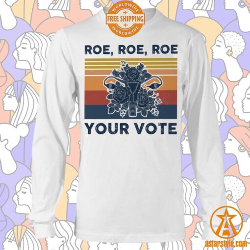 Roe Roe Roe Your Vote Feminist Shirt