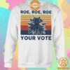 Roe Roe Roe Your Vote Feminist Shirt Damn good