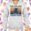 Roe Roe Roe Your Vote Feminist Shirt My friend and partner