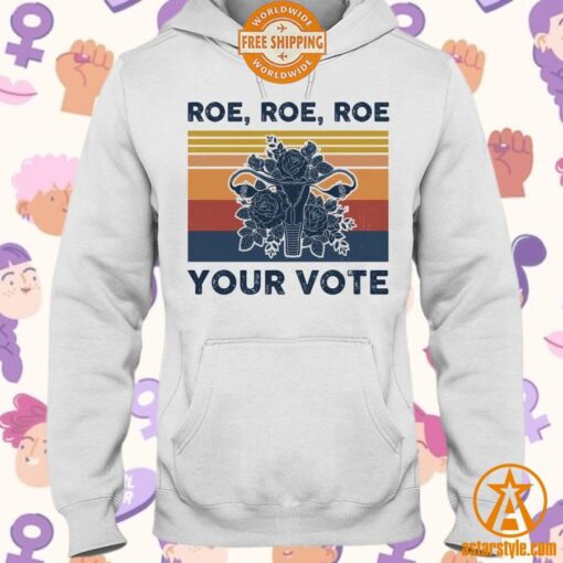 Roe Roe Roe Your Vote Feminist Shirt