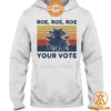 Roe Roe Roe Your Vote Feminist Shirt You look fresh in nature