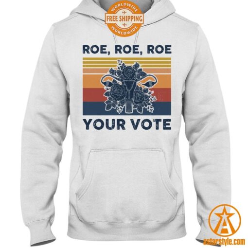 Roe Roe Roe Your Vote Feminist Shirt