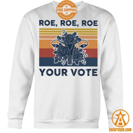 Roe Roe Roe Your Vote Feminist Shirt