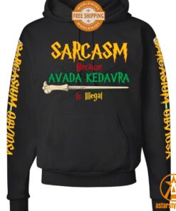 Sarcasm Because Avada Kedavra Is Illegal Hoodie