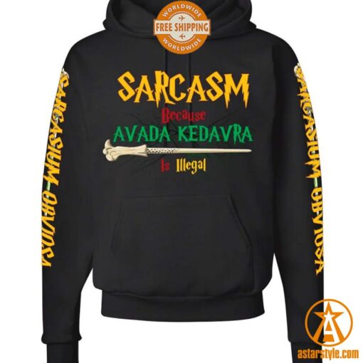 Sarcasm Because Avada Kedavra Is Illegal Hoodie