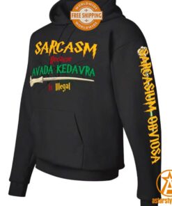 Sarcasm Because Avada Kedavra Is Illegal Hoodie